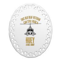 This Old Deaf Veteran Can Still Hear A Huey A Mile Away Ceramic Oval Ornament