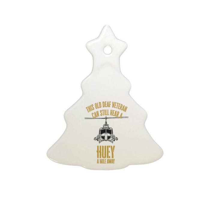 This Old Deaf Veteran Can Still Hear A Huey A Mile Away Ceramic Tree Ornament