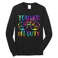 Teacher Off Duty Summer Last Day Of School Tie Dye Glasses Long Sleeve Shirt