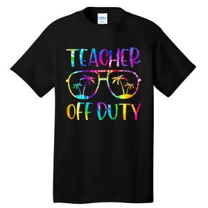 Teacher Off Duty Summer Last Day Of School Tie Dye Glasses Tall T-Shirt