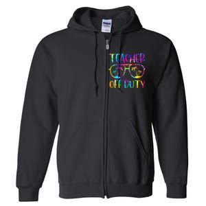 Teacher Off Duty Summer Last Day Of School Tie Dye Glasses Full Zip Hoodie