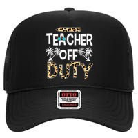 Teacher Off Duty Happy Last Day Of School Teacher Summer High Crown Mesh Back Trucker Hat