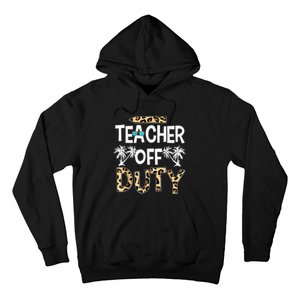 Teacher Off Duty Happy Last Day Of School Teacher Summer Hoodie