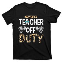 Teacher Off Duty Happy Last Day Of School Teacher Summer T-Shirt