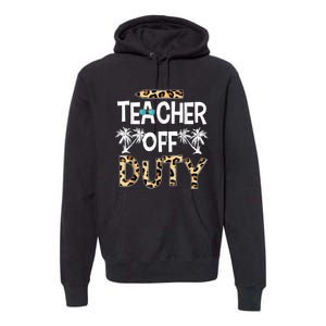 Teacher Off Duty Happy Last Day Of School Teacher Summer Premium Hoodie