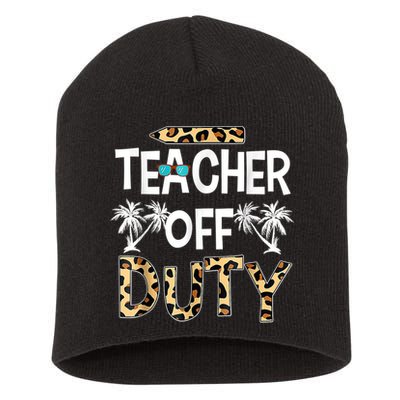 Teacher Off Duty Happy Last Day Of School Teacher Summer Short Acrylic Beanie