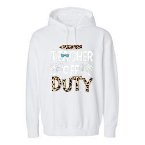 Teacher Off Duty Happy Last Day Of School Teacher Summer Garment-Dyed Fleece Hoodie