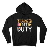 Teacher Off Duty Happy Last Day Of School Teacher Summer Hoodie