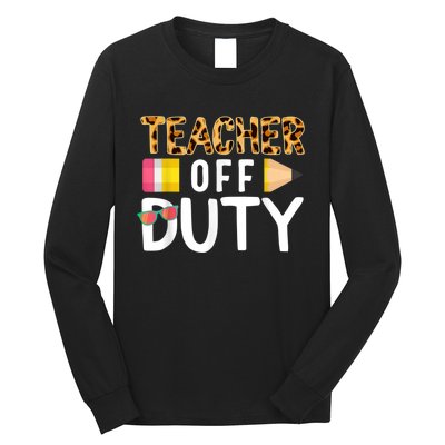 Teacher Off Duty Happy Last Day Of School Teacher Summer Long Sleeve Shirt