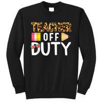 Teacher Off Duty Happy Last Day Of School Teacher Summer Sweatshirt