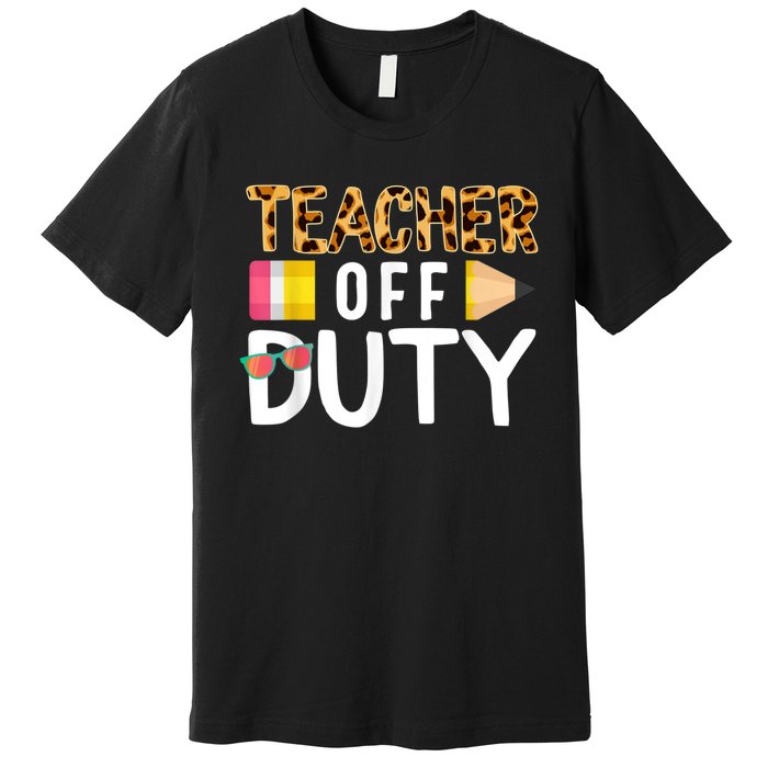 Teacher Off Duty Happy Last Day Of School Teacher Summer Premium T-Shirt