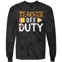 Teacher Off Duty Happy Last Day Of School Teacher Summer Tie-Dye Long Sleeve Shirt