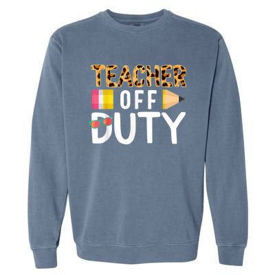 Teacher Off Duty Happy Last Day Of School Teacher Summer Garment-Dyed Sweatshirt