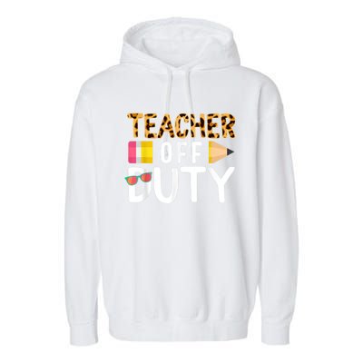 Teacher Off Duty Happy Last Day Of School Teacher Summer Garment-Dyed Fleece Hoodie