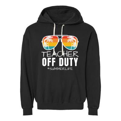 Teacher Off Duty, Last Day Of School, Funny Teacher Summer, Summer Life Garment-Dyed Fleece Hoodie