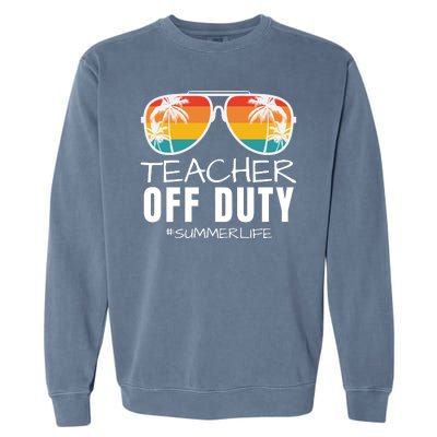 Teacher Off Duty, Last Day Of School, Funny Teacher Summer, Summer Life Garment-Dyed Sweatshirt