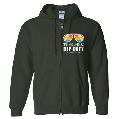 Teacher Off Duty, Last Day Of School, Funny Teacher Summer, Summer Life Full Zip Hoodie