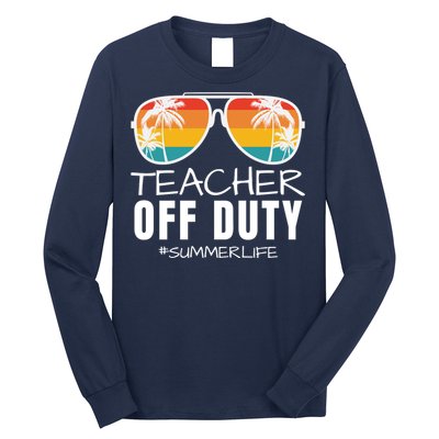 Teacher Off Duty, Last Day Of School, Funny Teacher Summer, Summer Life Long Sleeve Shirt