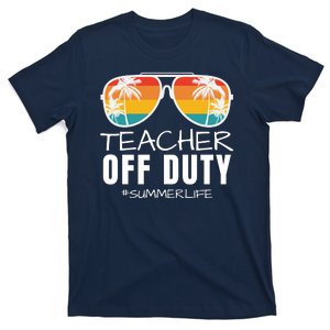 Teacher Off Duty, Last Day Of School, Funny Teacher Summer, Summer Life T-Shirt