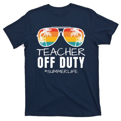 Teacher Off Duty, Last Day Of School, Funny Teacher Summer, Summer Life T-Shirt