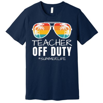 Teacher Off Duty, Last Day Of School, Funny Teacher Summer, Summer Life Premium T-Shirt