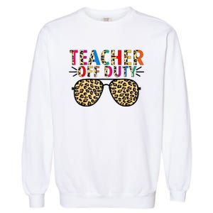 Teacher Off Duty Leopard Happy Last Day Of School Summer Garment-Dyed Sweatshirt