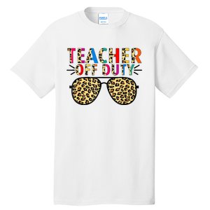 Teacher Off Duty Leopard Happy Last Day Of School Summer Tall T-Shirt