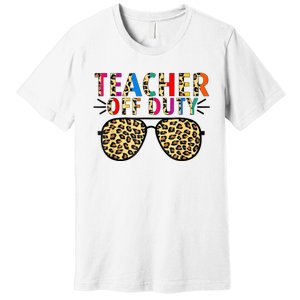 Teacher Off Duty Leopard Happy Last Day Of School Summer Premium T-Shirt