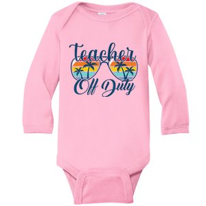 Teacher Off Duty Last Day Of School Summer Teacher Mode Off Baby Long Sleeve Bodysuit