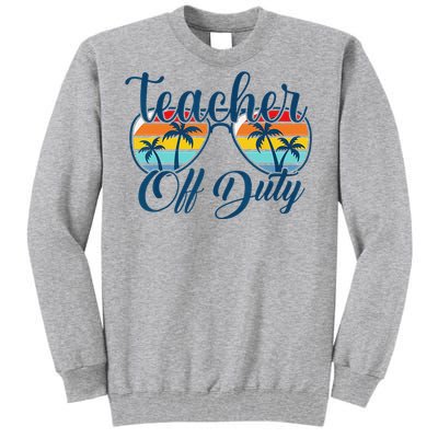 Teacher Off Duty Last Day Of School Summer Teacher Mode Off Tall Sweatshirt