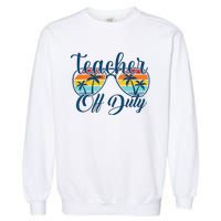 Teacher Off Duty Last Day Of School Summer Teacher Mode Off Garment-Dyed Sweatshirt