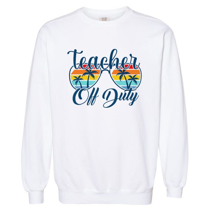 Teacher Off Duty Last Day Of School Summer Teacher Mode Off Garment-Dyed Sweatshirt