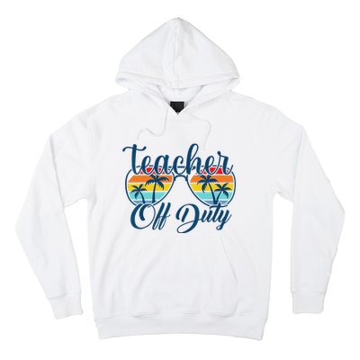 Teacher Off Duty Last Day Of School Summer Teacher Mode Off Hoodie