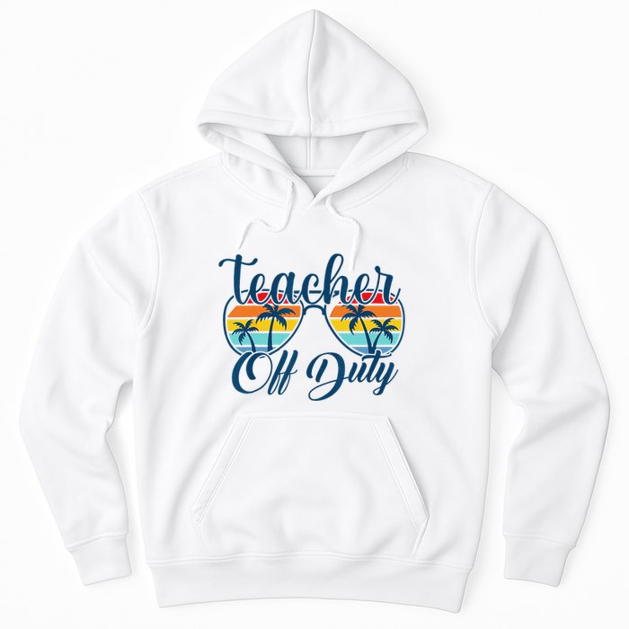 Teacher Off Duty Last Day Of School Summer Teacher Mode Off Hoodie