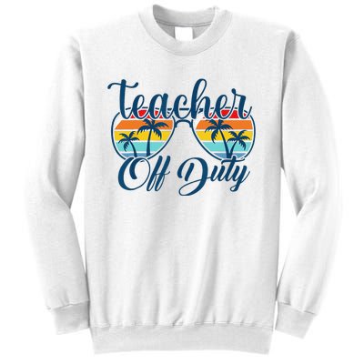 Teacher Off Duty Last Day Of School Summer Teacher Mode Off Sweatshirt