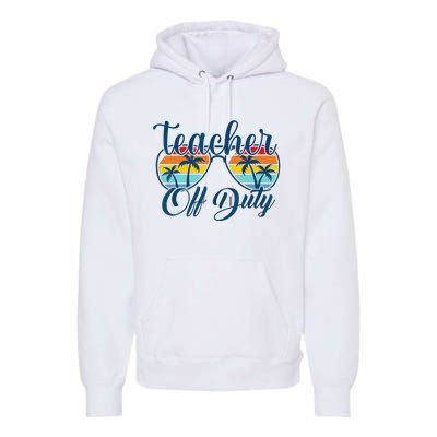 Teacher Off Duty Last Day Of School Summer Teacher Mode Off Premium Hoodie