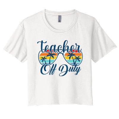 Teacher Off Duty Last Day Of School Summer Teacher Mode Off Women's Crop Top Tee