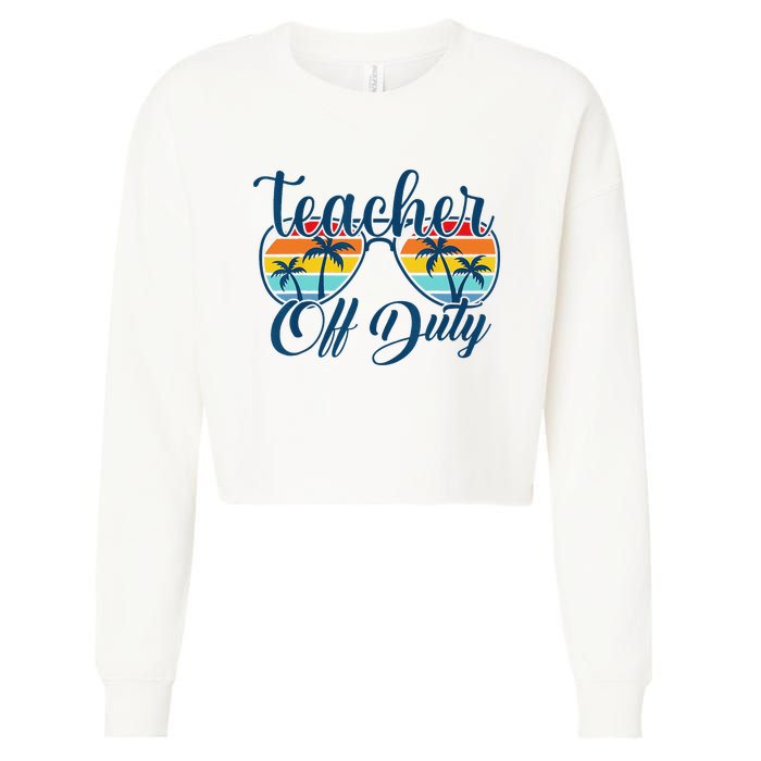 Teacher Off Duty Last Day Of School Summer Teacher Mode Off Cropped Pullover Crew