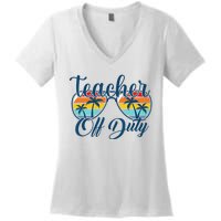 Teacher Off Duty Last Day Of School Summer Teacher Mode Off Women's V-Neck T-Shirt