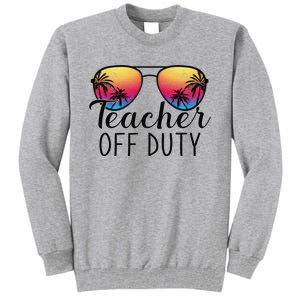 Teacher Off Duty Last Day Of School Teacher Summer Tall Sweatshirt