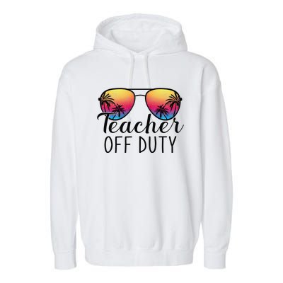 Teacher Off Duty Last Day Of School Teacher Summer Garment-Dyed Fleece Hoodie