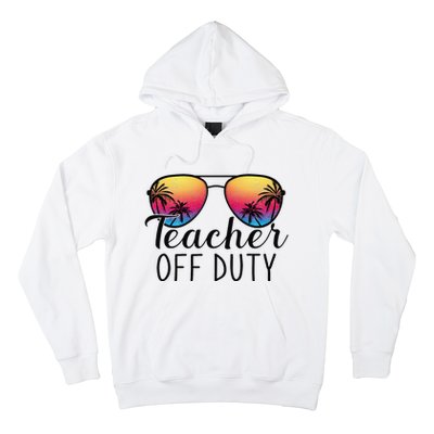 Teacher Off Duty Last Day Of School Teacher Summer Hoodie