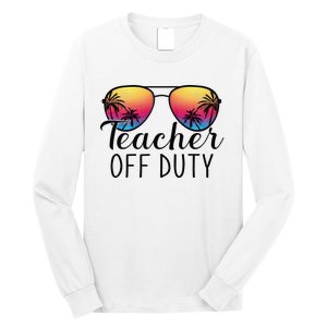 Teacher Off Duty Last Day Of School Teacher Summer Long Sleeve Shirt