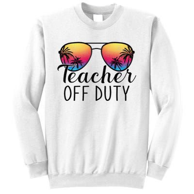 Teacher Off Duty Last Day Of School Teacher Summer Sweatshirt