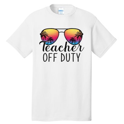 Teacher Off Duty Last Day Of School Teacher Summer Tall T-Shirt