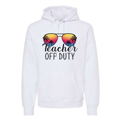 Teacher Off Duty Last Day Of School Teacher Summer Premium Hoodie