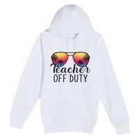 Teacher Off Duty Last Day Of School Teacher Summer Premium Pullover Hoodie