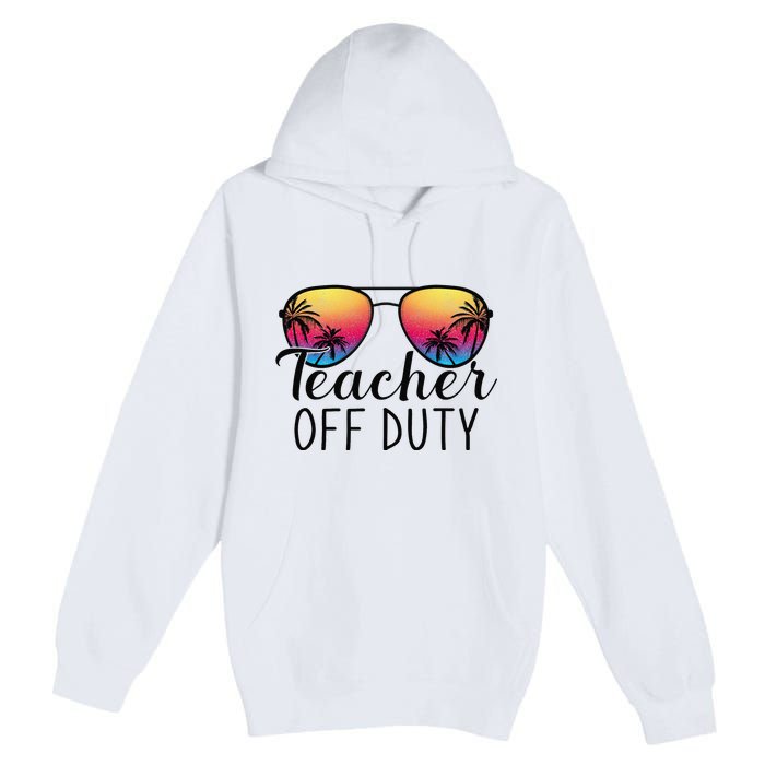 Teacher Off Duty Last Day Of School Teacher Summer Premium Pullover Hoodie