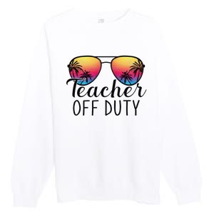 Teacher Off Duty Last Day Of School Teacher Summer Premium Crewneck Sweatshirt