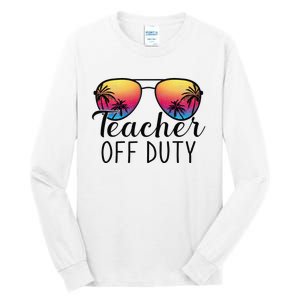 Teacher Off Duty Last Day Of School Teacher Summer Tall Long Sleeve T-Shirt